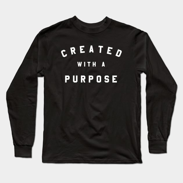 Created with a Purpose in Life Long Sleeve T-Shirt by GreatIAM.me